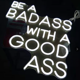 Be A Badass With A Good Ass - Neon Sign Instagobo
