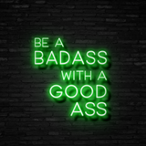 Be A Badass With A Good Ass - Neon Sign Instagobo