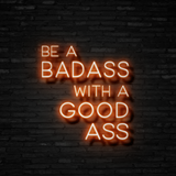 Be A Badass With A Good Ass - Neon Sign Instagobo