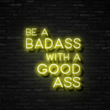 Be A Badass With A Good Ass - Neon Sign Instagobo